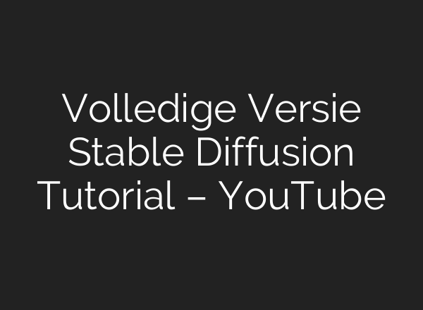 Volledige Versie Stable Diffusion Tutorial – YouTube