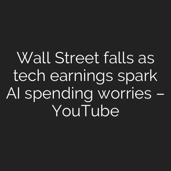 Wall Street falls as tech earnings spark AI spending worries – YouTube