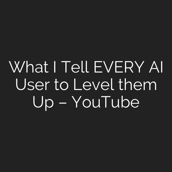 What I Tell EVERY AI User to Level them Up – YouTube