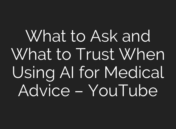 What to Ask and What to Trust When Using AI for Medical Advice – YouTube
