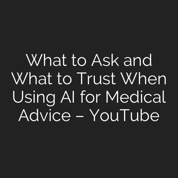 What to Ask and What to Trust When Using AI for Medical Advice – YouTube