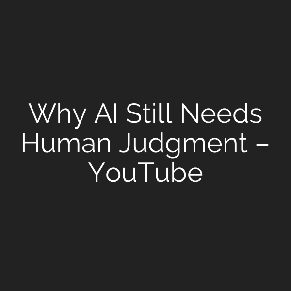 Why AI Still Needs Human Judgment – YouTube