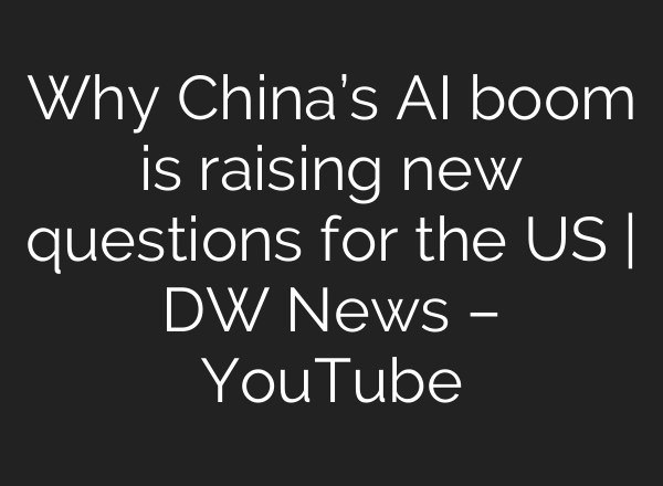 Why China’s AI boom is raising new questions for the US | DW News – YouTube