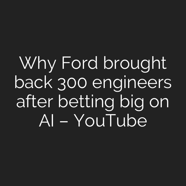 Why Ford brought back 300 engineers after betting big on AI – YouTube
