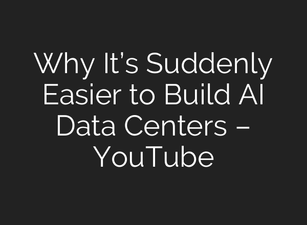 Why It’s Suddenly Easier to Build AI Data Centers – YouTube