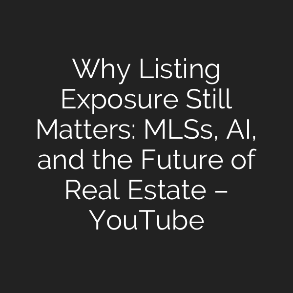 Why Listing Exposure Still Matters: MLSs, AI, and the Future of Real Estate – YouTube