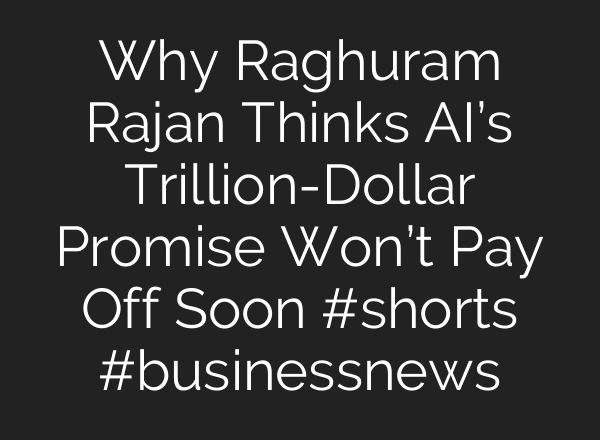 Why Raghuram Rajan Thinks AI’s Trillion-Dollar Promise Won’t Pay Off Soon #shorts #businessnews