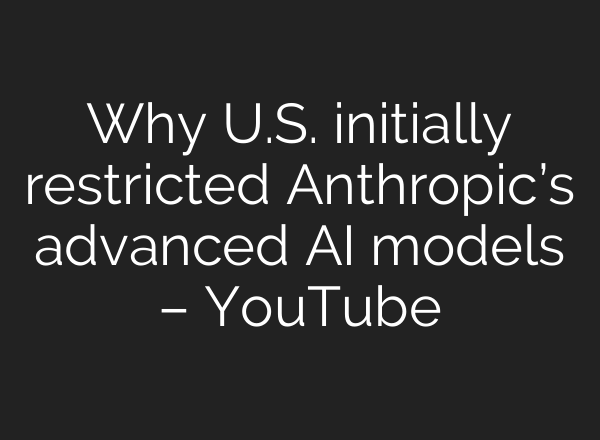 Why U.S. initially restricted Anthropic’s advanced AI models – YouTube