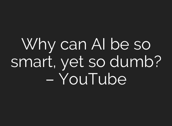 Why can AI be so smart, yet so dumb? – YouTube