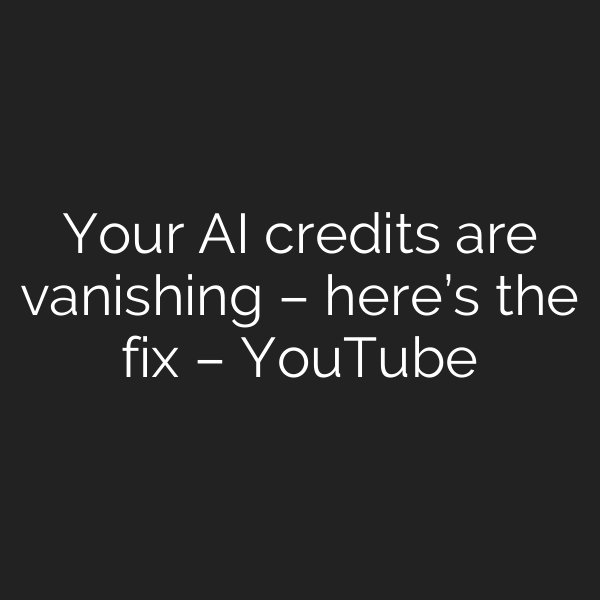 Your AI credits are vanishing – here’s the fix – YouTube