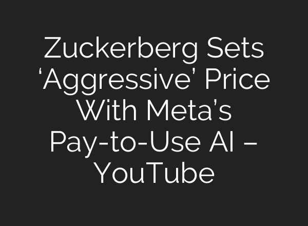 Zuckerberg Sets ‘Aggressive’ Price With Meta’s Pay-to-Use AI – YouTube