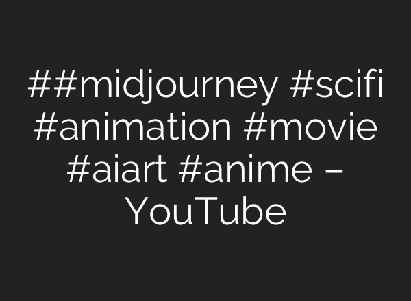 克蘇魯#深夜#midjourney #scifi #animation #movie #aiart #anime – YouTube