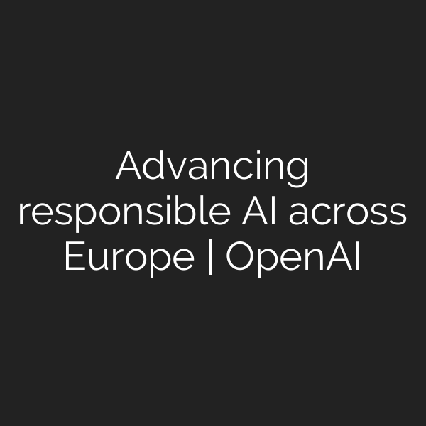 Advancing responsible AI across Europe | OpenAI