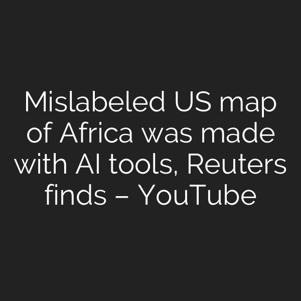Mislabeled US map of Africa was made with AI tools, Reuters finds – YouTube