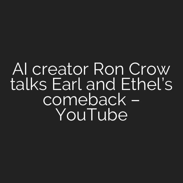 AI creator Ron Crow talks Earl and Ethel’s comeback – YouTube