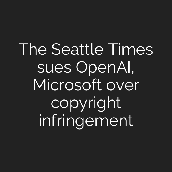 The Seattle Times sues OpenAI, Microsoft over copyright infringement